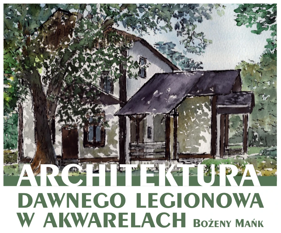 Architektura dawnego Legionowa w akwarelach Bożeny Mańk